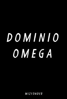 Dominio Omega [omegaverse Bl]