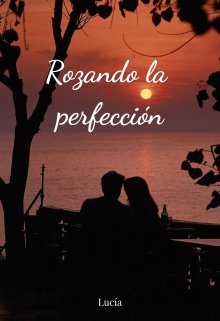 Rozando la perfección