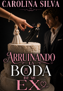 Arruinando la boda de mi ex