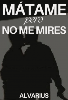 Mátame pero no me mires