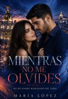 Mientras no me olvides, no me habré marchado del todo