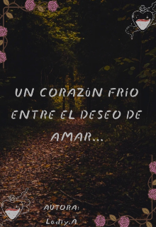 Un corazón frío entre el deseo de amar...