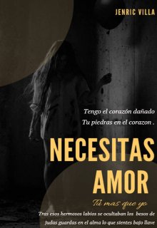 Necesitas amor, tu más que yo.