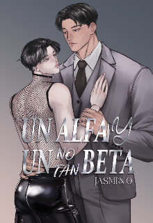 Un Alfa y un no tan Beta [omegaverse]