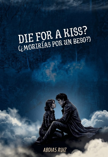 Die for a kiss? (¿morirías por un beso?)