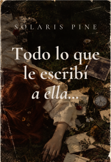 Todo lo que le escribí a ella...