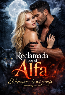 Reclamada por el Alfa. El hermano de mi pareja
