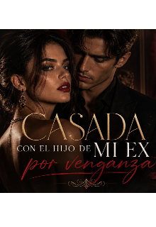 Casada con el hijo de mi ex por venganza