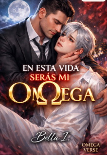 En esta vida serás mi omega