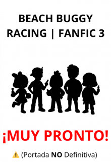 Beach Buggy Racing | Fanfic 3 | ¡muy Pronto!