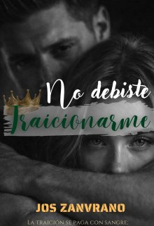 No debiste traicionarme