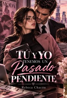 Tú y yo tenemos un pasado pendiente