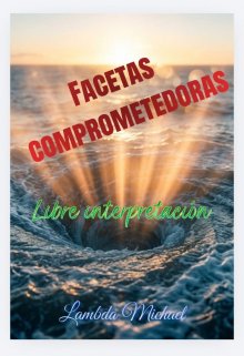Facetas comprometedoras/ libre interpretacion