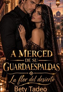 A merced de su guardaespaldas: La flor del desierto